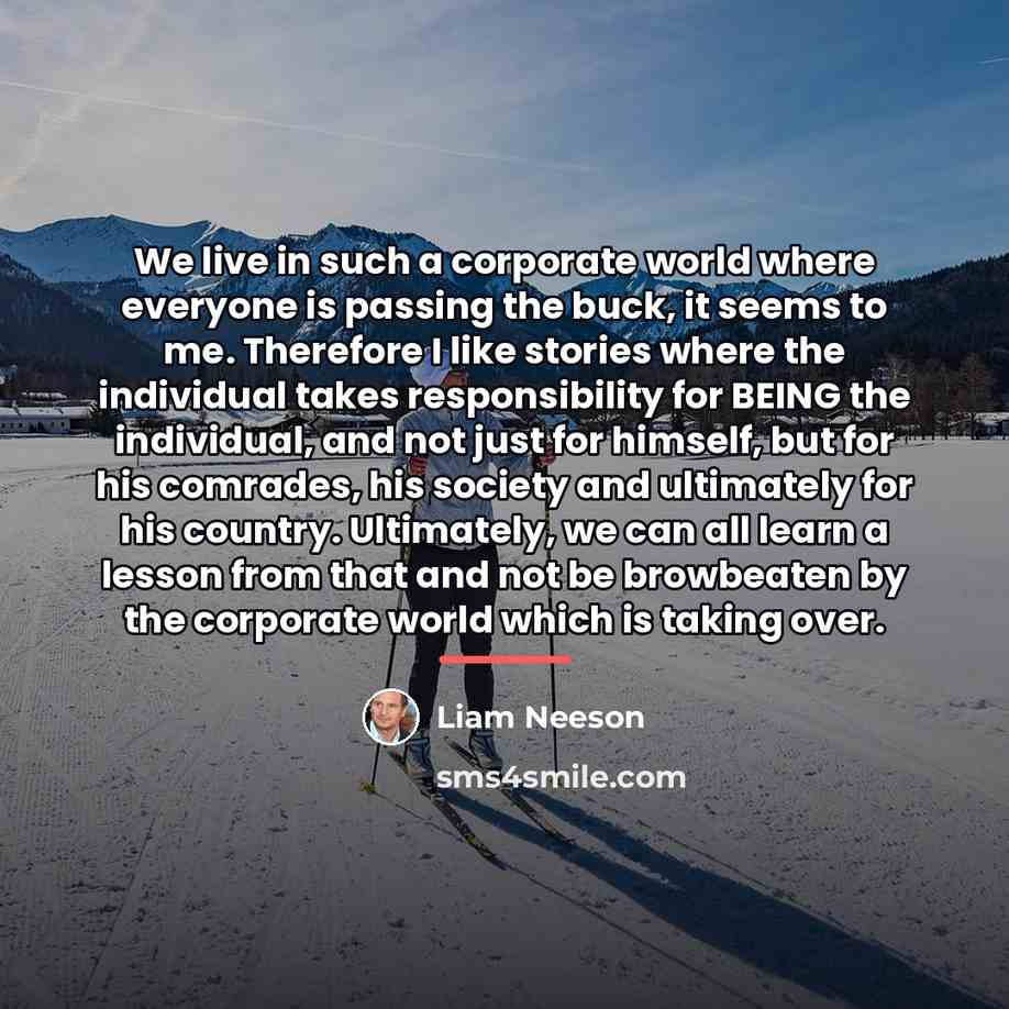 “We live in such a corporate world where everyone is…” quote by Liam Neeson