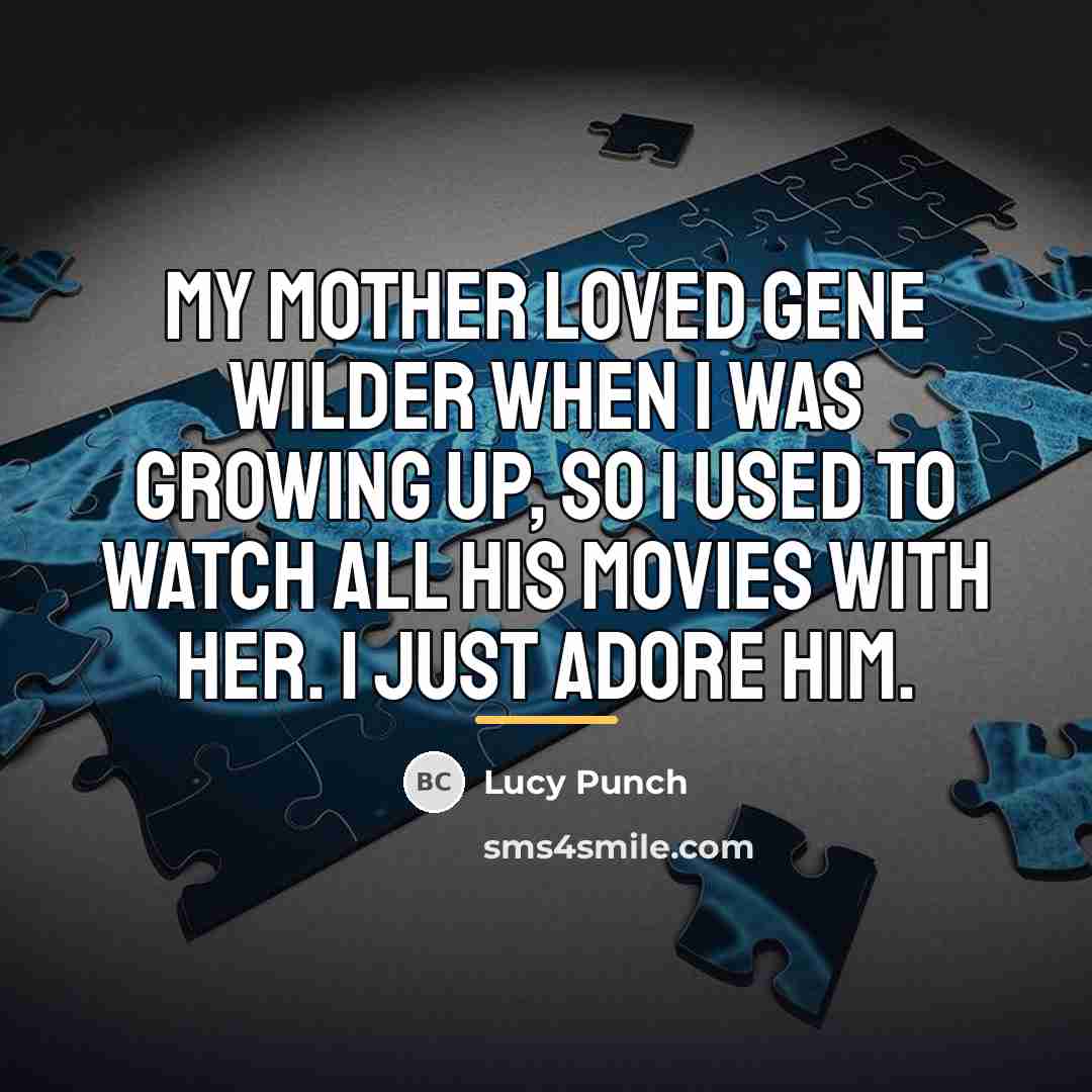 “My mother loved Gene Wilder when I was growing up,…” quote by Lucy Punch