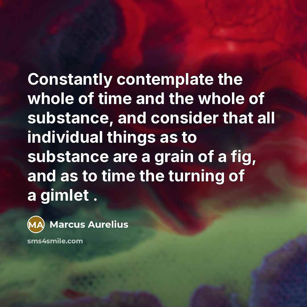 “Constantly contemplate the whole of time and the whole of…” quote by Marcus Aurelius