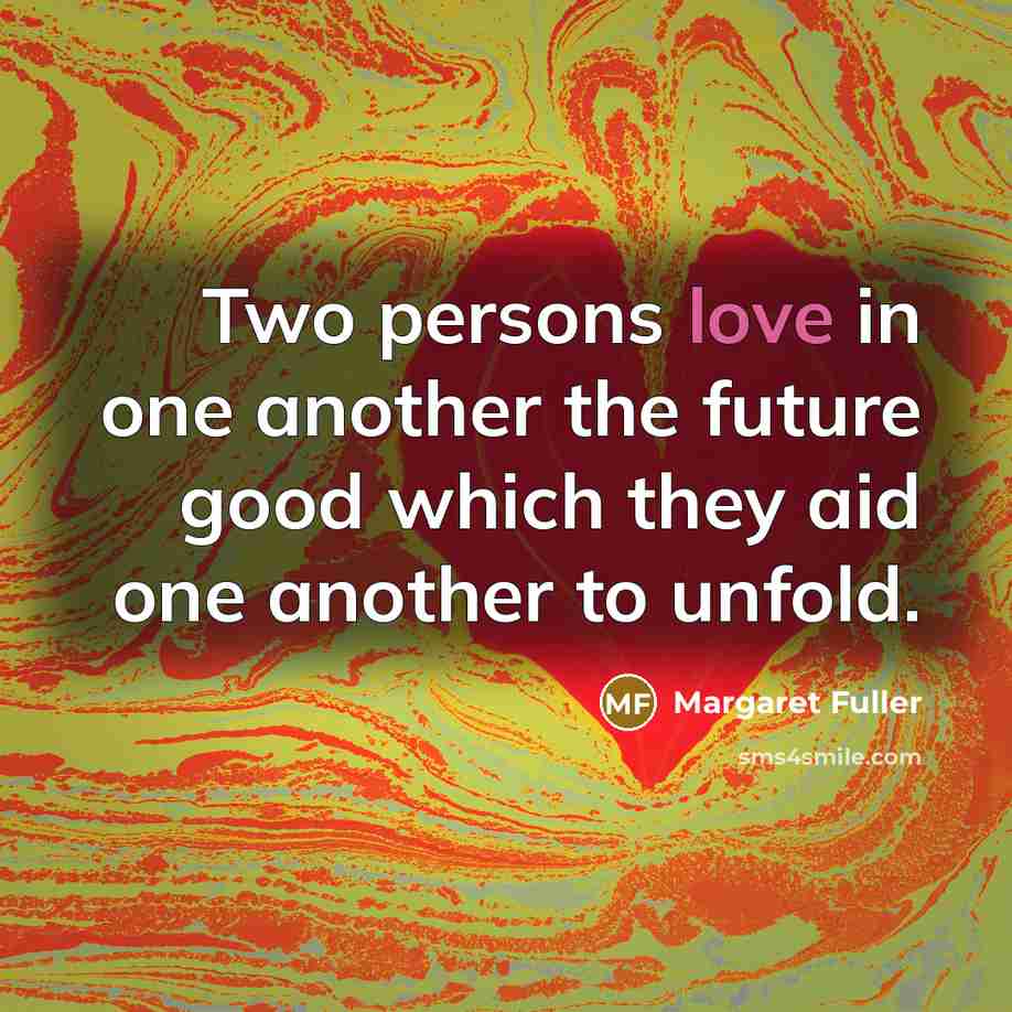 “Two persons love in one another the future good which…” quote by Margaret Fuller