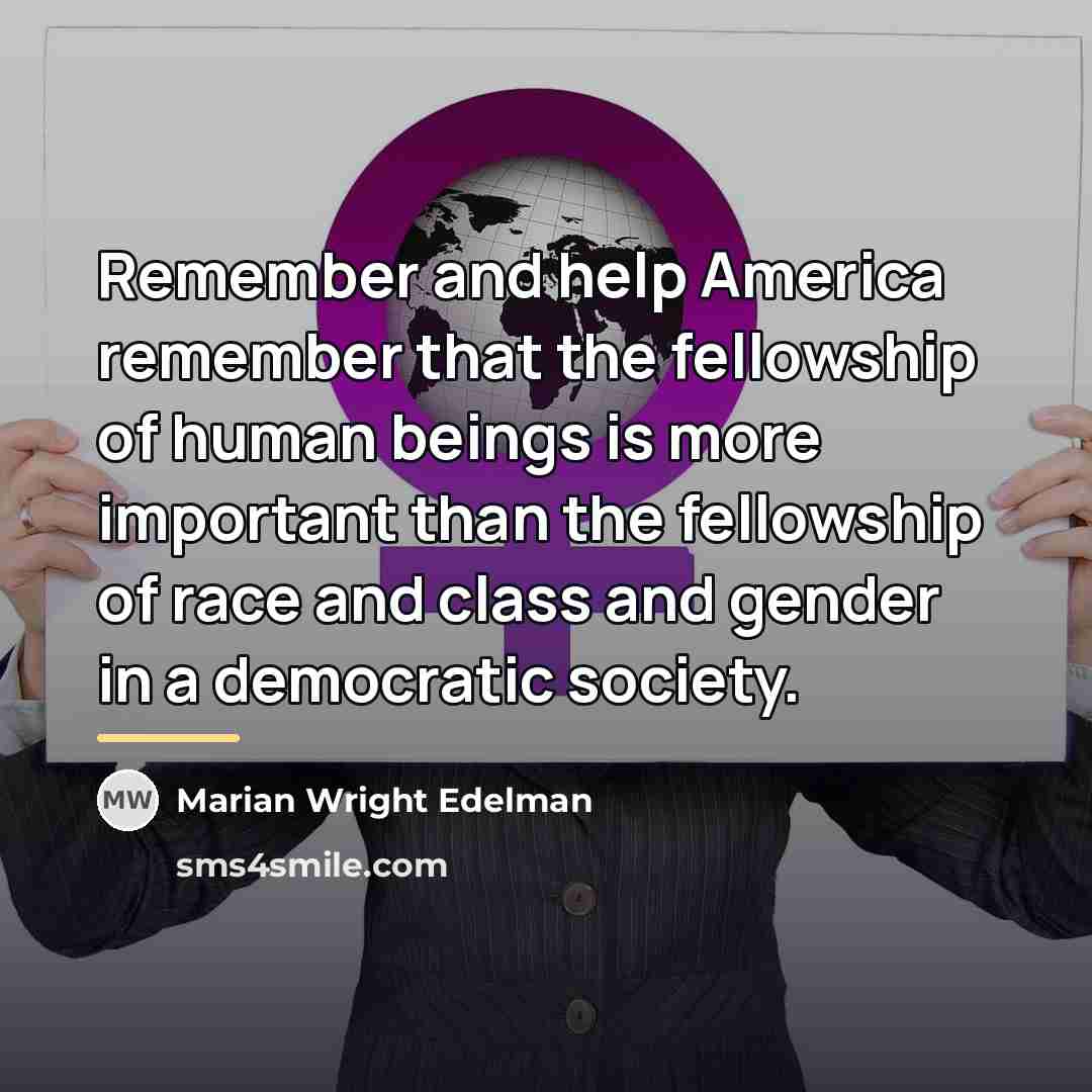 “Remember and help America remember that the fellowship of human…” quote by Marian Wright Edelman
