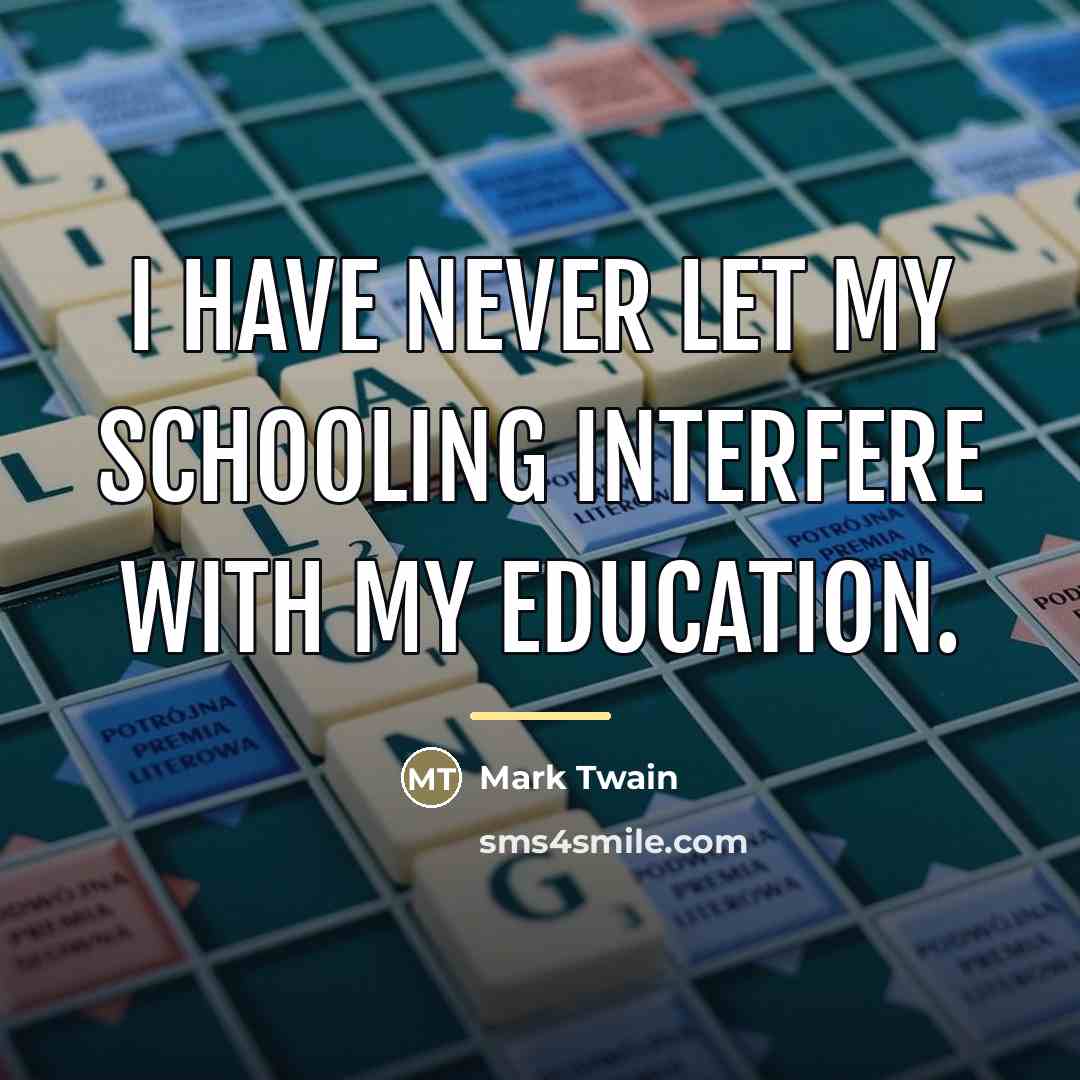 “I have never let my schooling interfere with my education.…” quote by Mark Twain
