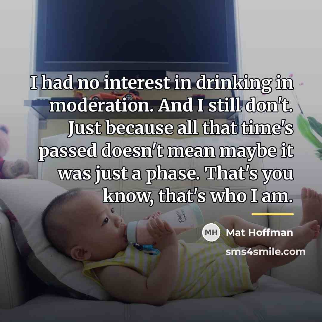 “I had no interest in drinking in moderation. And I…” quote by Mat Hoffman