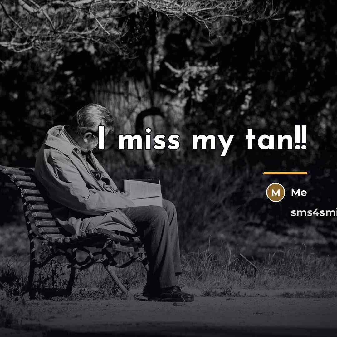 “I miss my tan!!…” quote by Me