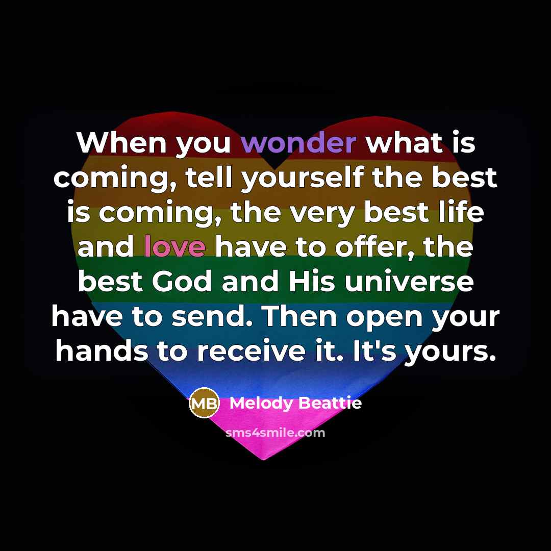 “When you wonder what is coming, tell yourself the best…” quote by Melody Beattie