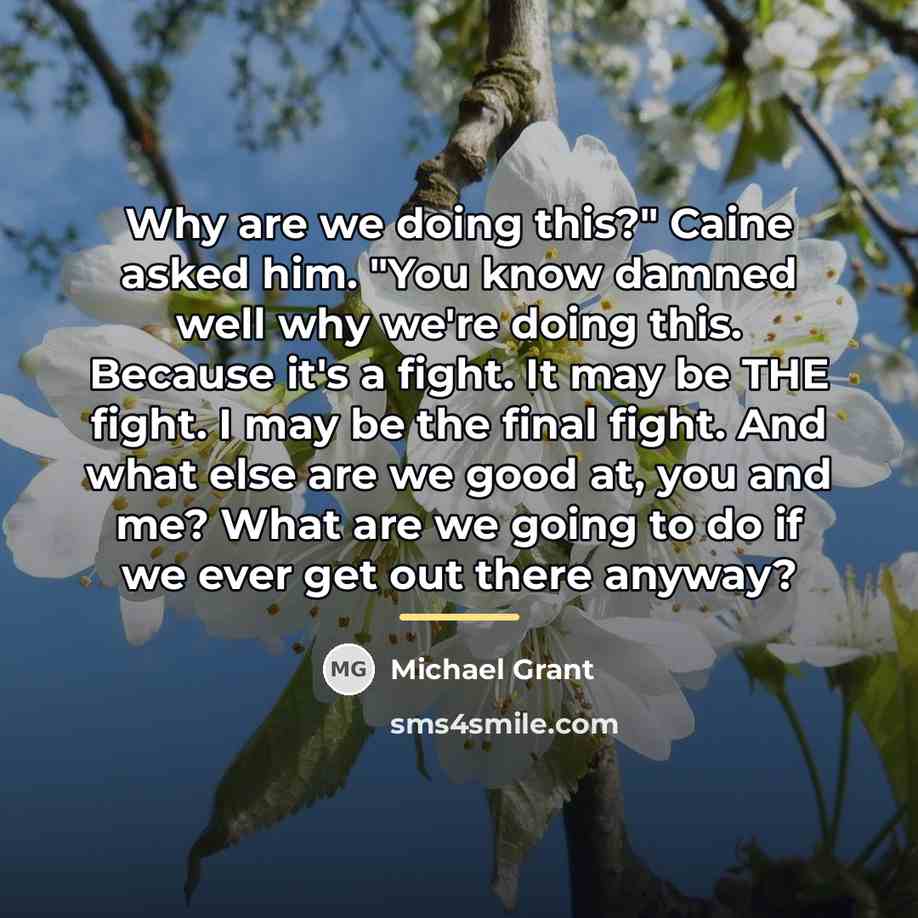 “Why are we doing this?" Caine asked him. "You know…” quote by Michael Grant