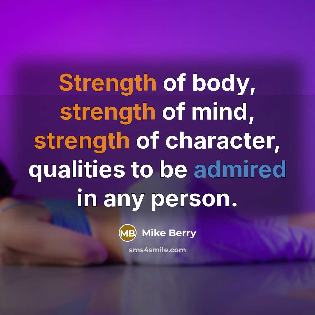 “Strength of body, strength of mind, strength of character, qualities…” quote by Mike Berry