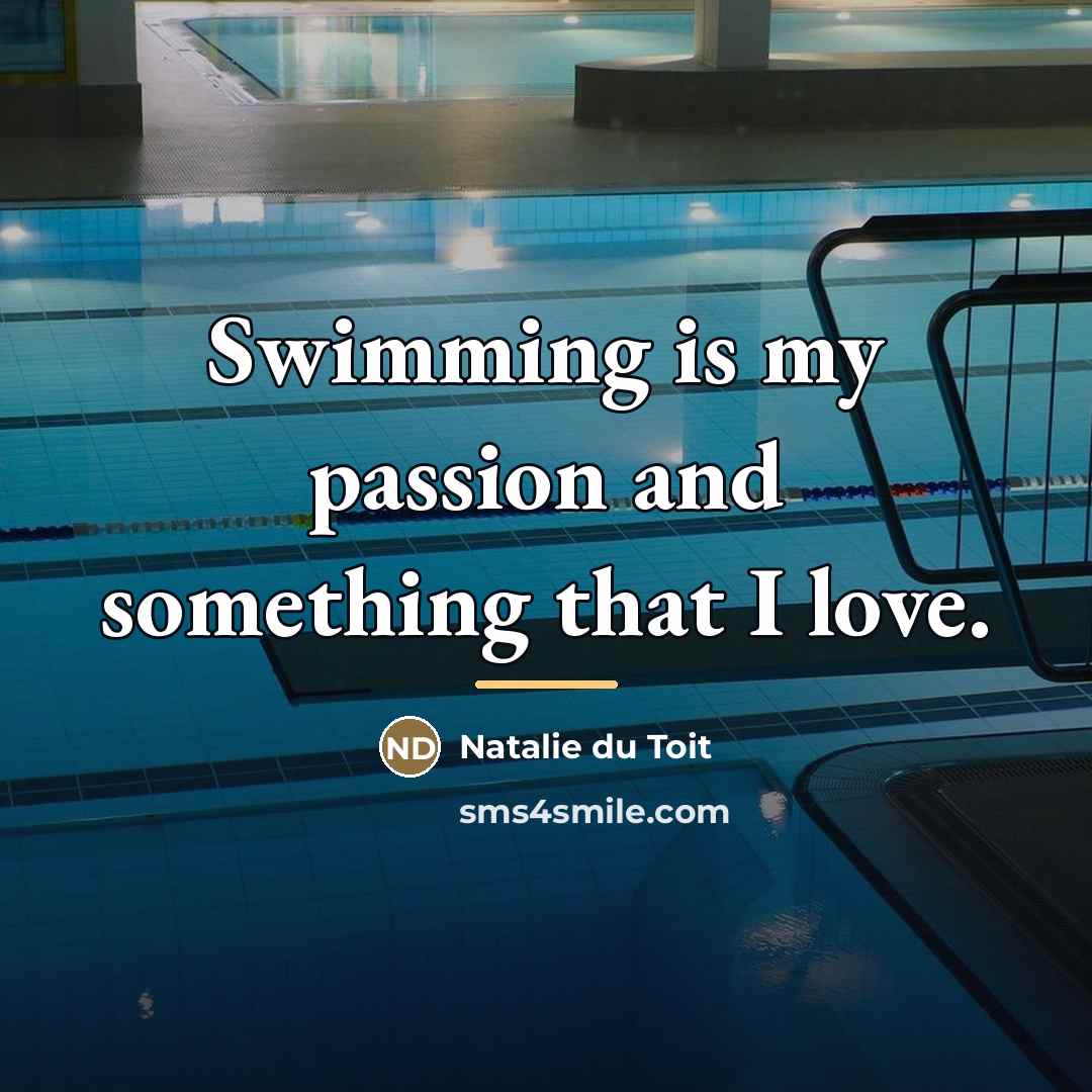 “Swimming is my passion and something that I love.…” quote by Natalie du Toit