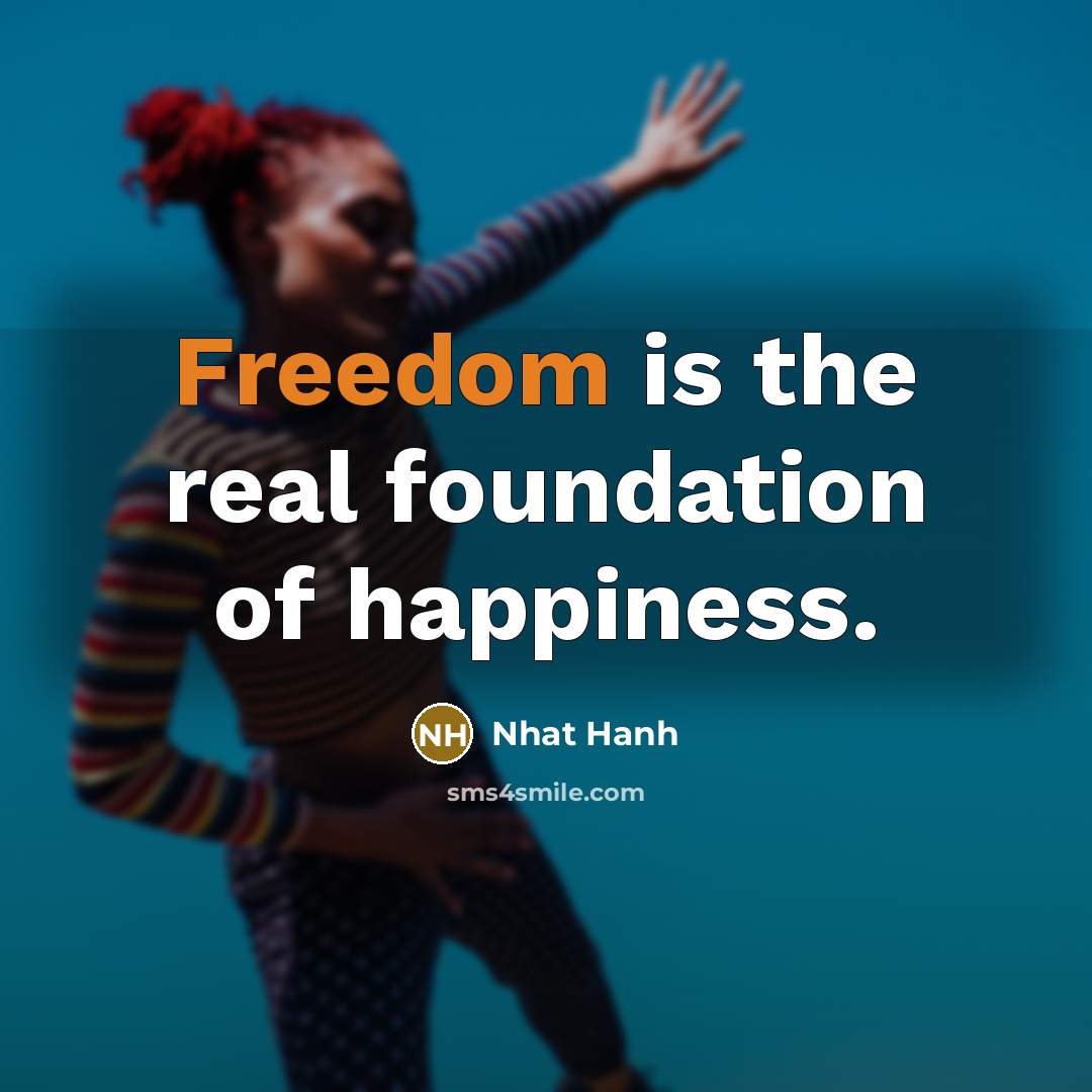 “Freedom is the real foundation of happiness.…” quote by Nhat Hanh