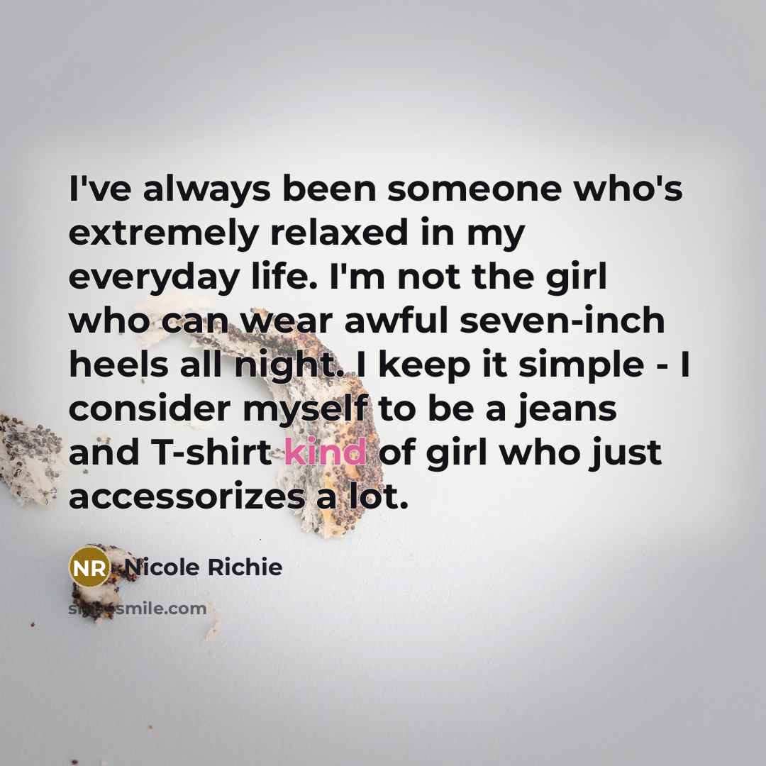 “I've always been someone who's extremely relaxed in my everyday…” quote by Nicole Richie