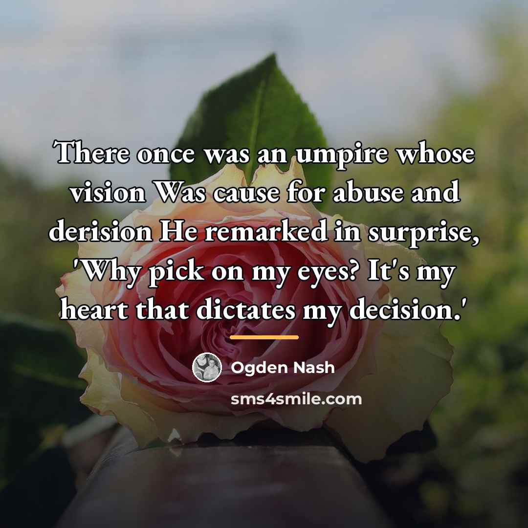 “There once was an umpire whose vision Was cause for…” quote by Ogden Nash