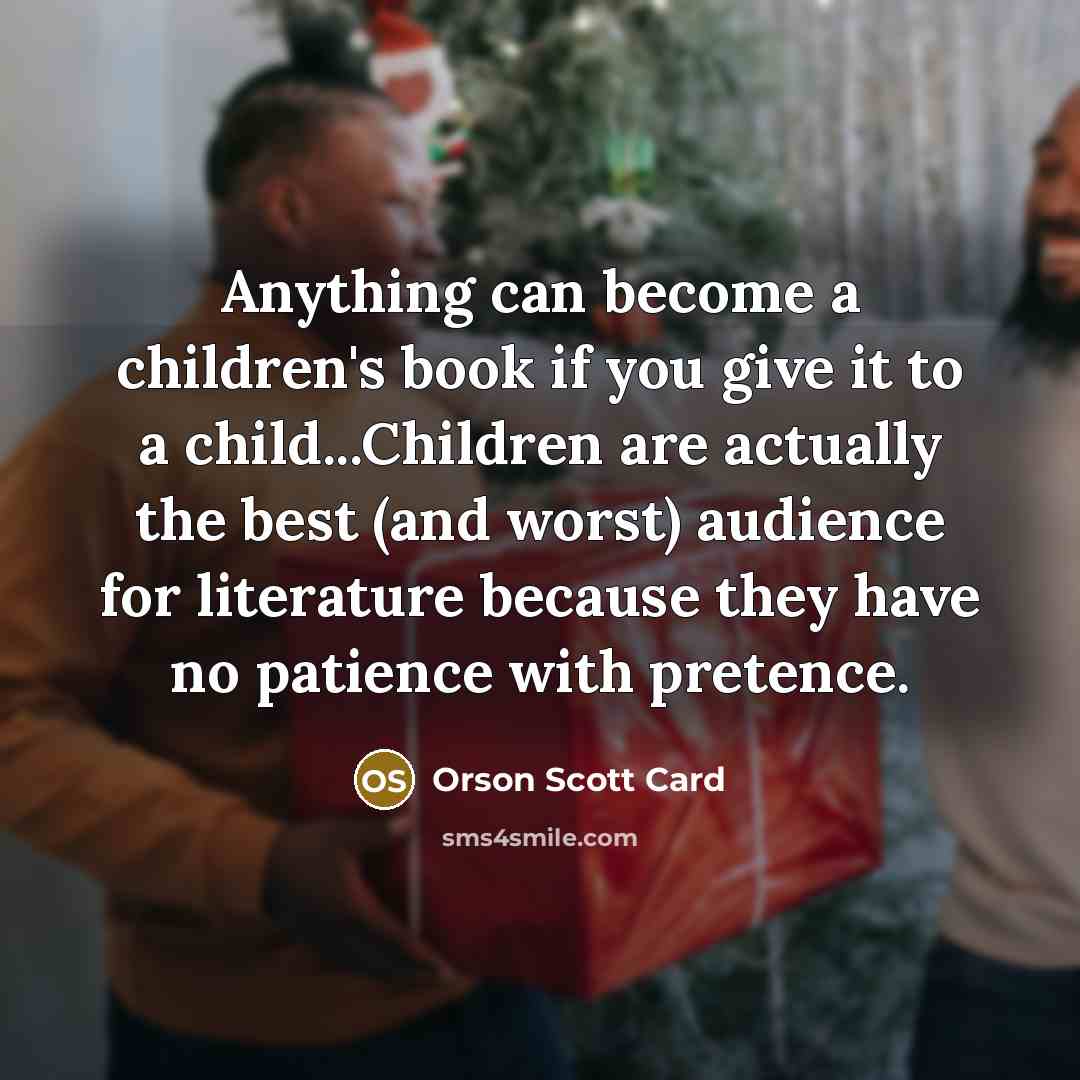 “Anything can become a children's book if you give it…” quote by Orson Scott Card