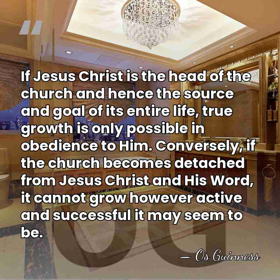 If Jesus Christ is the head of the church and hence the&hellip; - Os Guinness