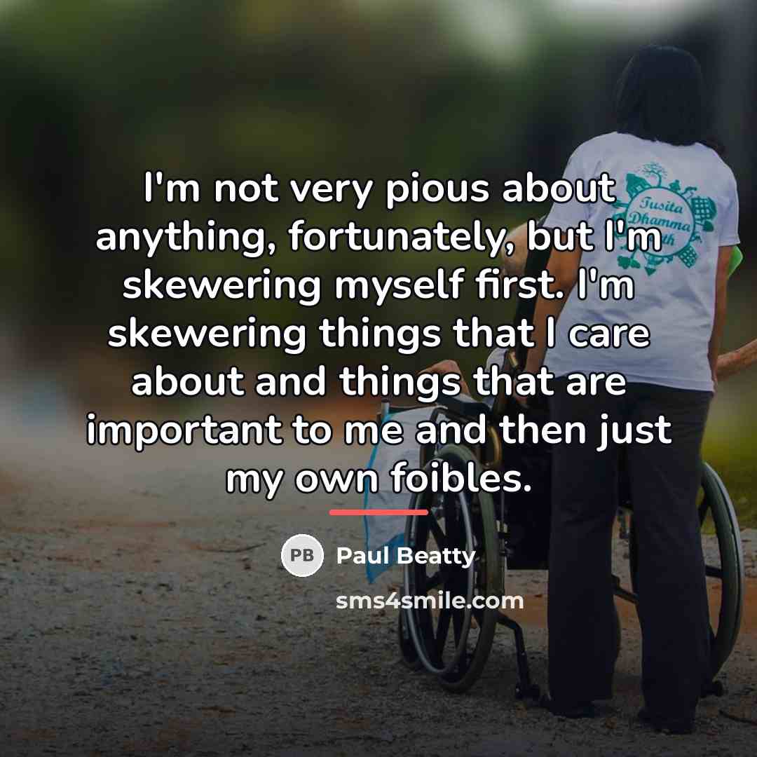 “I'm not very pious about anything, fortunately, but I'm skewering…” quote by Paul Beatty