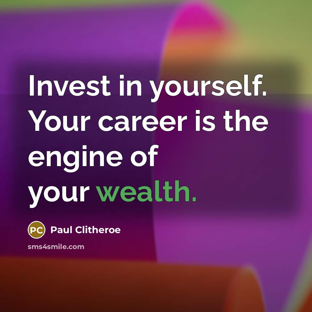 “Invest in yourself. Your career is the engine of your…” quote by Paul Clitheroe