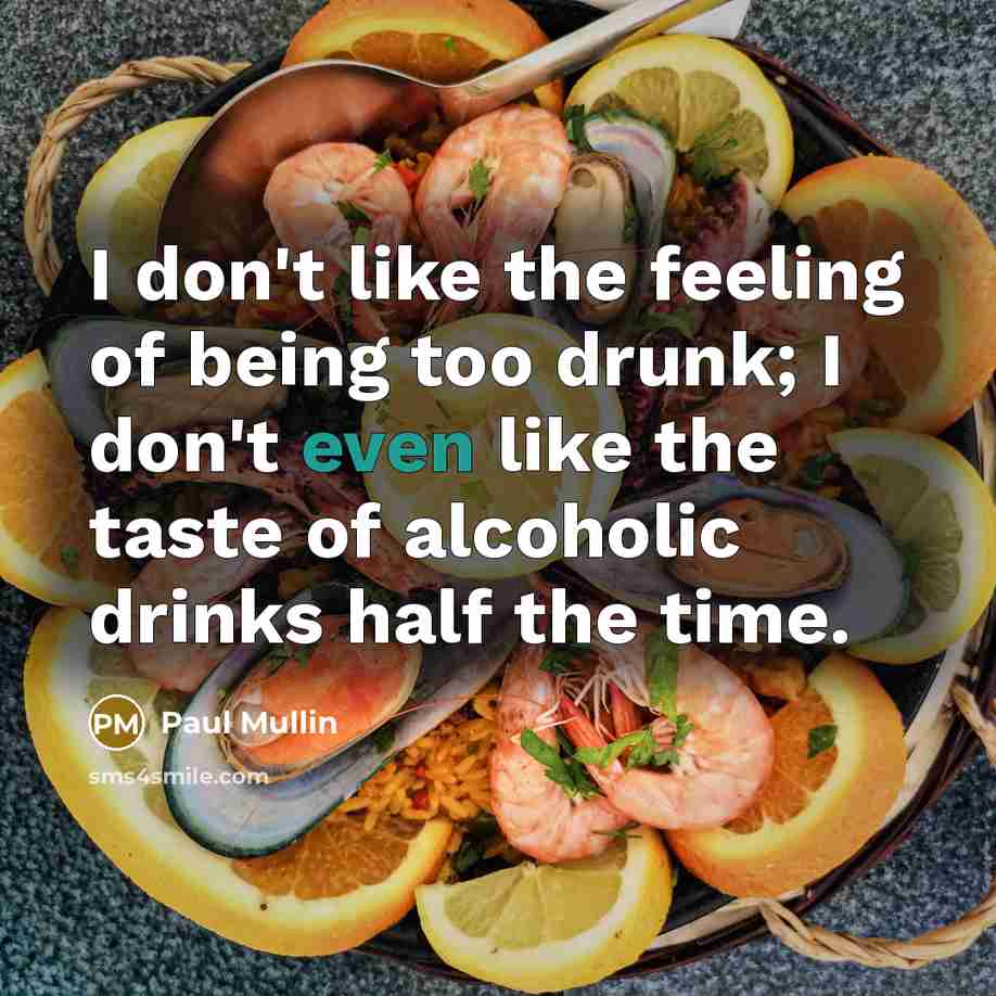 “I don't like the feeling of being too drunk; I…” quote by Paul Mullin