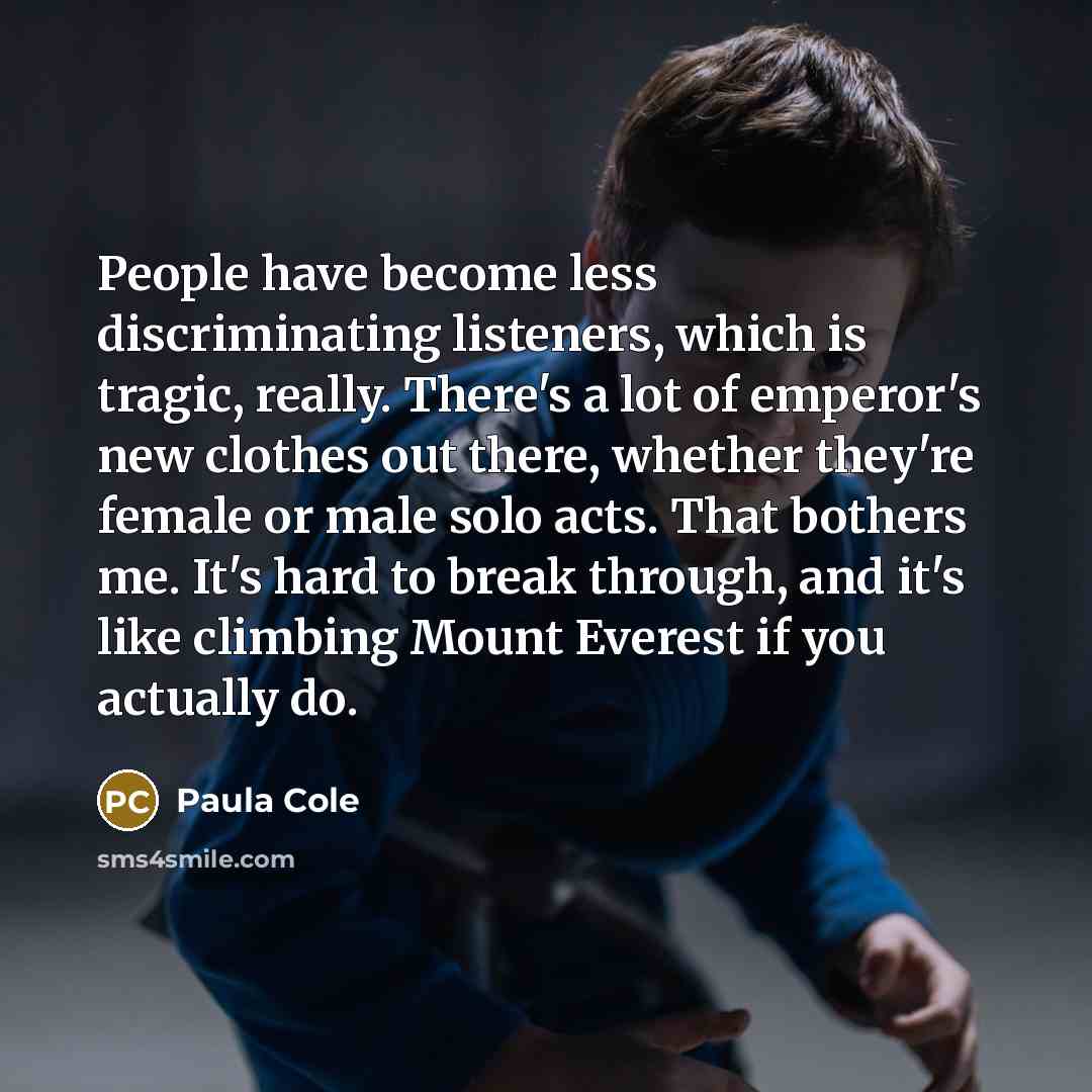 “People have become less discriminating listeners, which is tragic, really.…” quote by Paula Cole