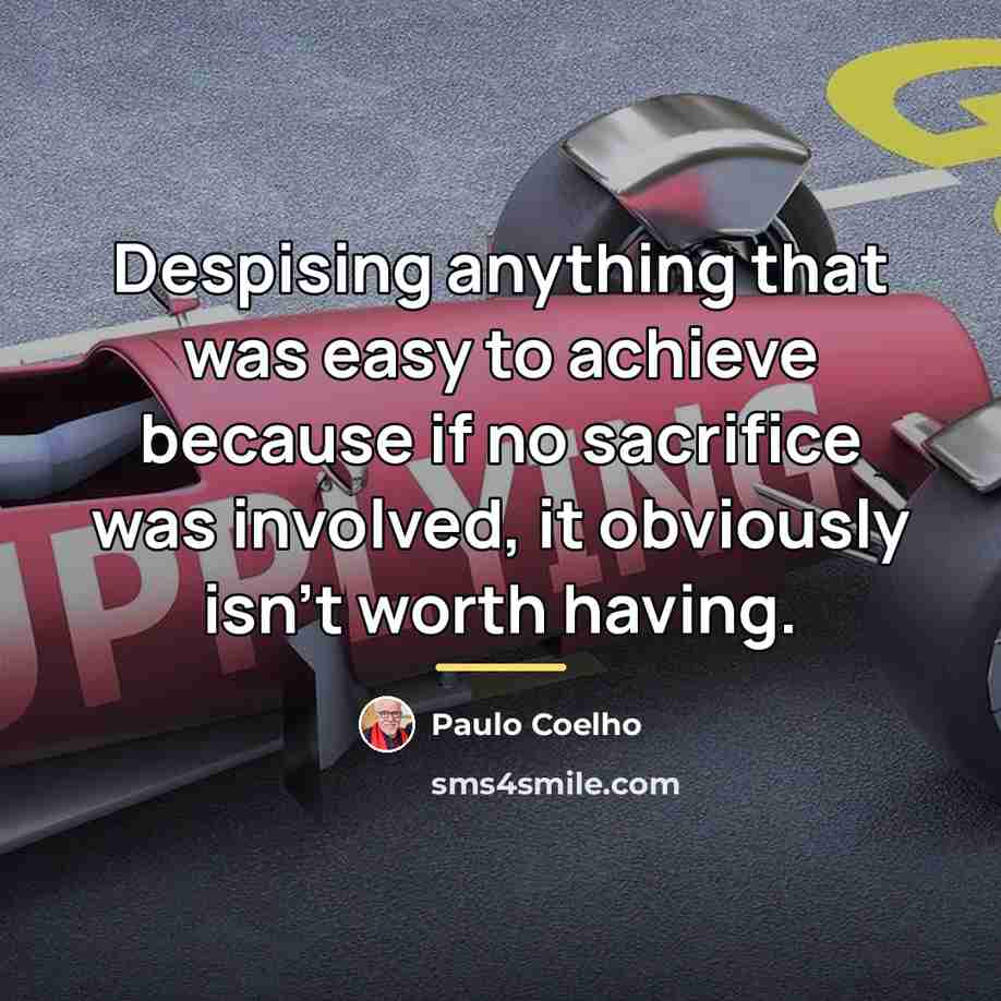 “Despising anything that was easy to achieve because if no…” quote by Paulo Coelho