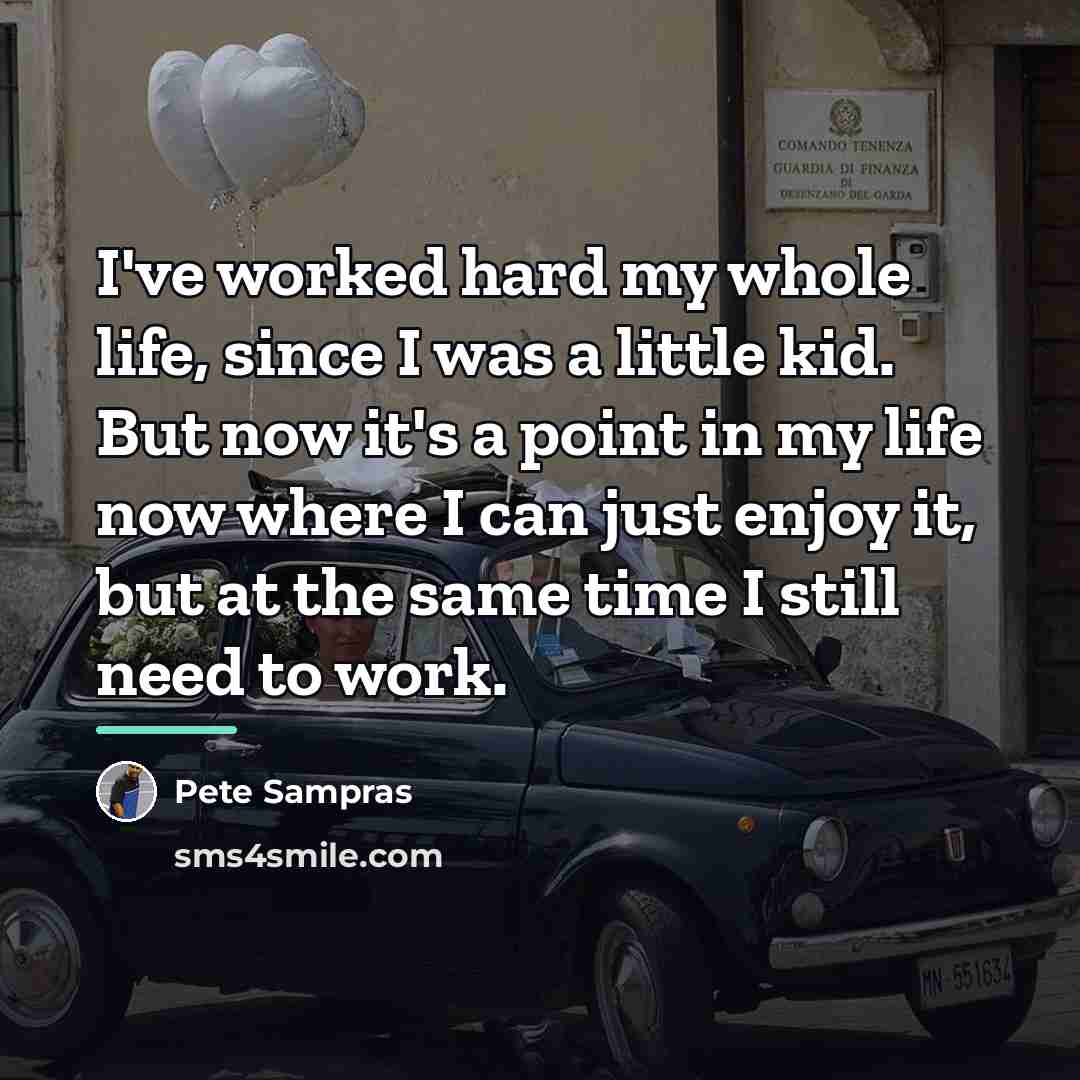 “I've worked hard my whole life, since I was a…” quote by Pete Sampras