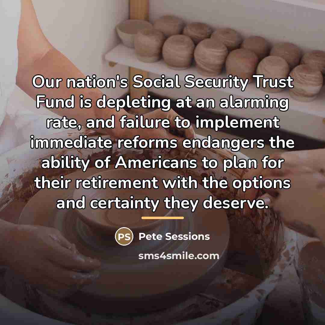 “Our nation's Social Security Trust Fund is depleting at an…” quote by Pete Sessions