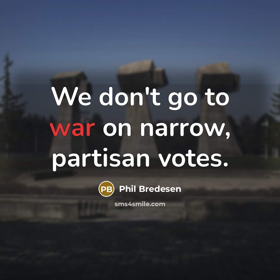 “We don't go to war on narrow, partisan votes.…” quote by Phil Bredesen