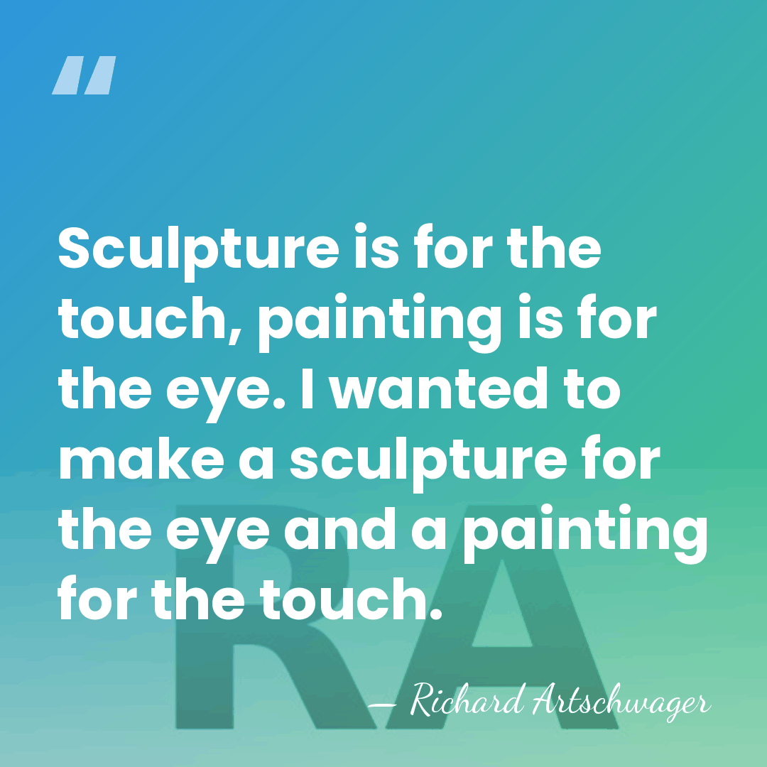 Sculpture is for the touch, painting is for the eye. I wanted&hellip; - Richard Artschwager