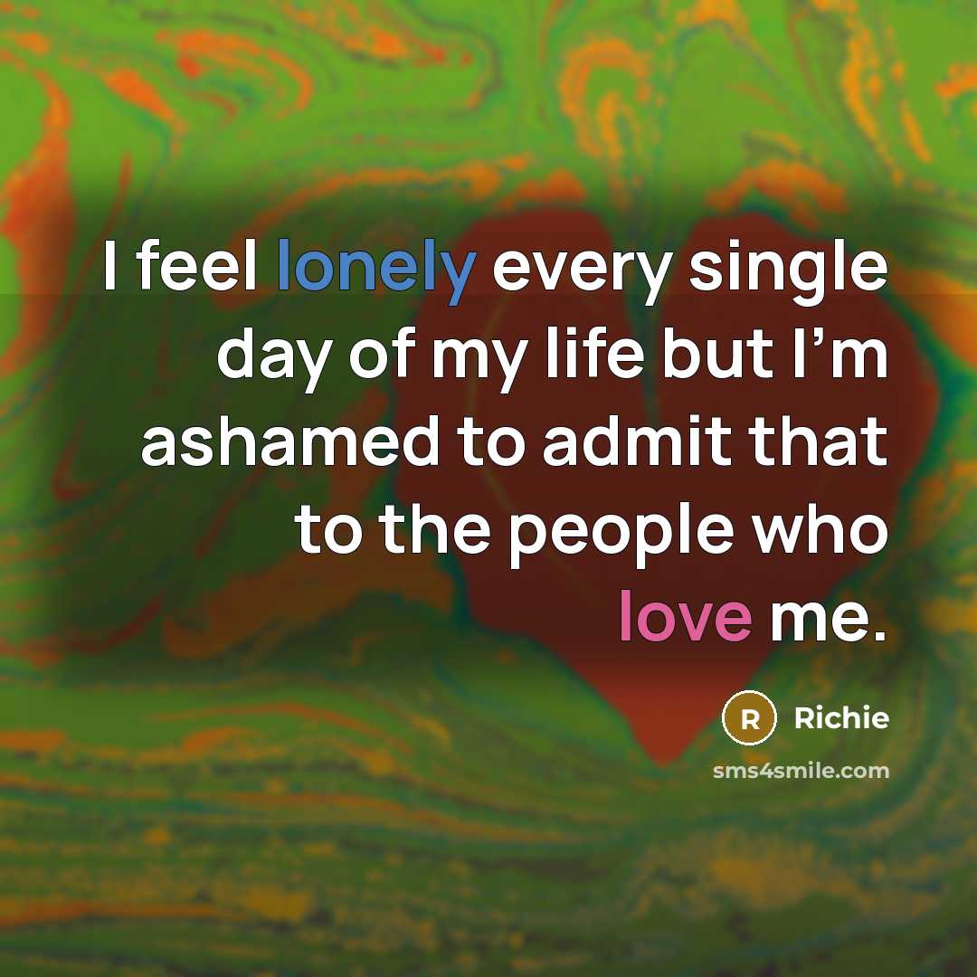 “I feel lonely every single day of my life but…” quote by Richie