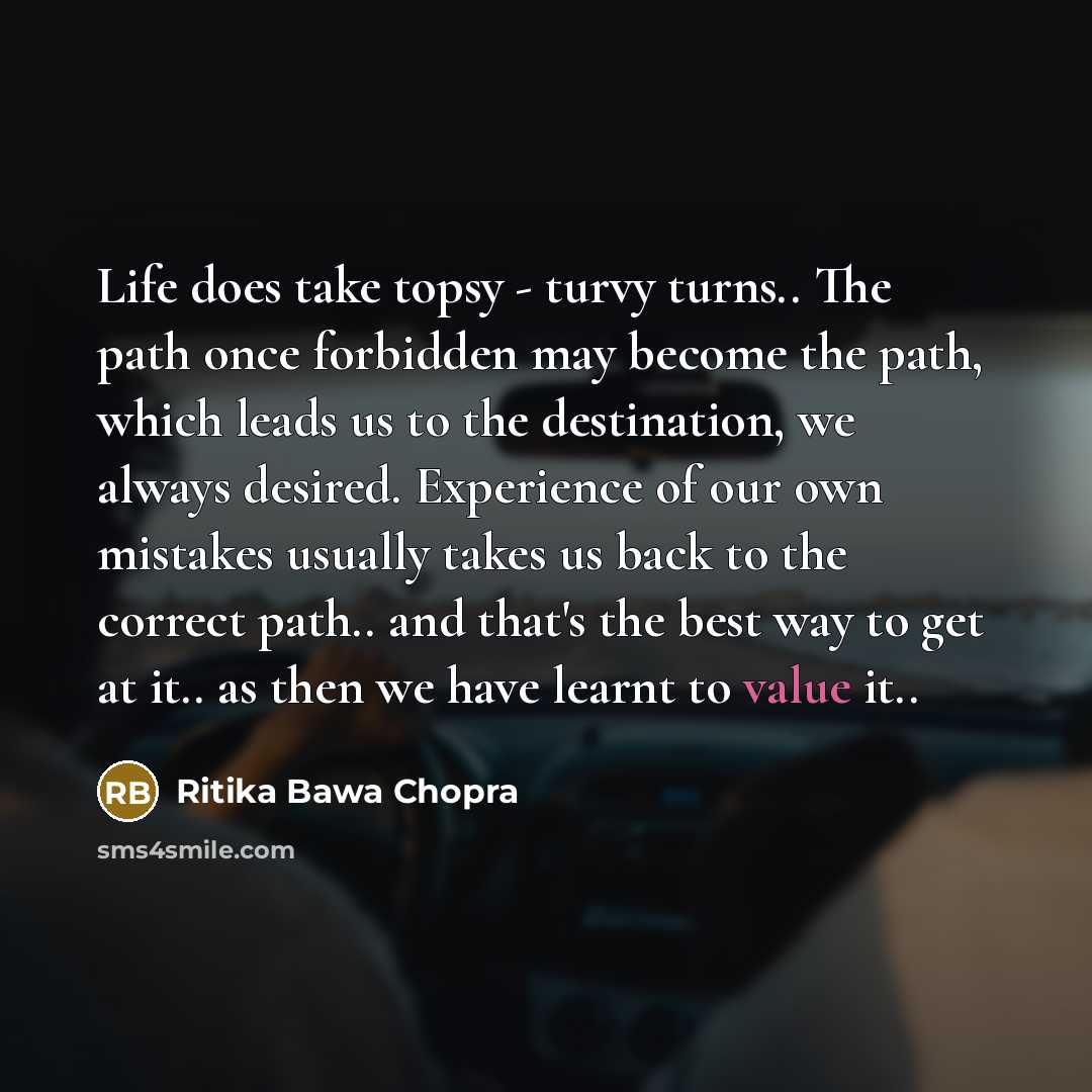 “Life does take topsy - turvy turns.. The path once…” quote by Ritika Bawa Chopra