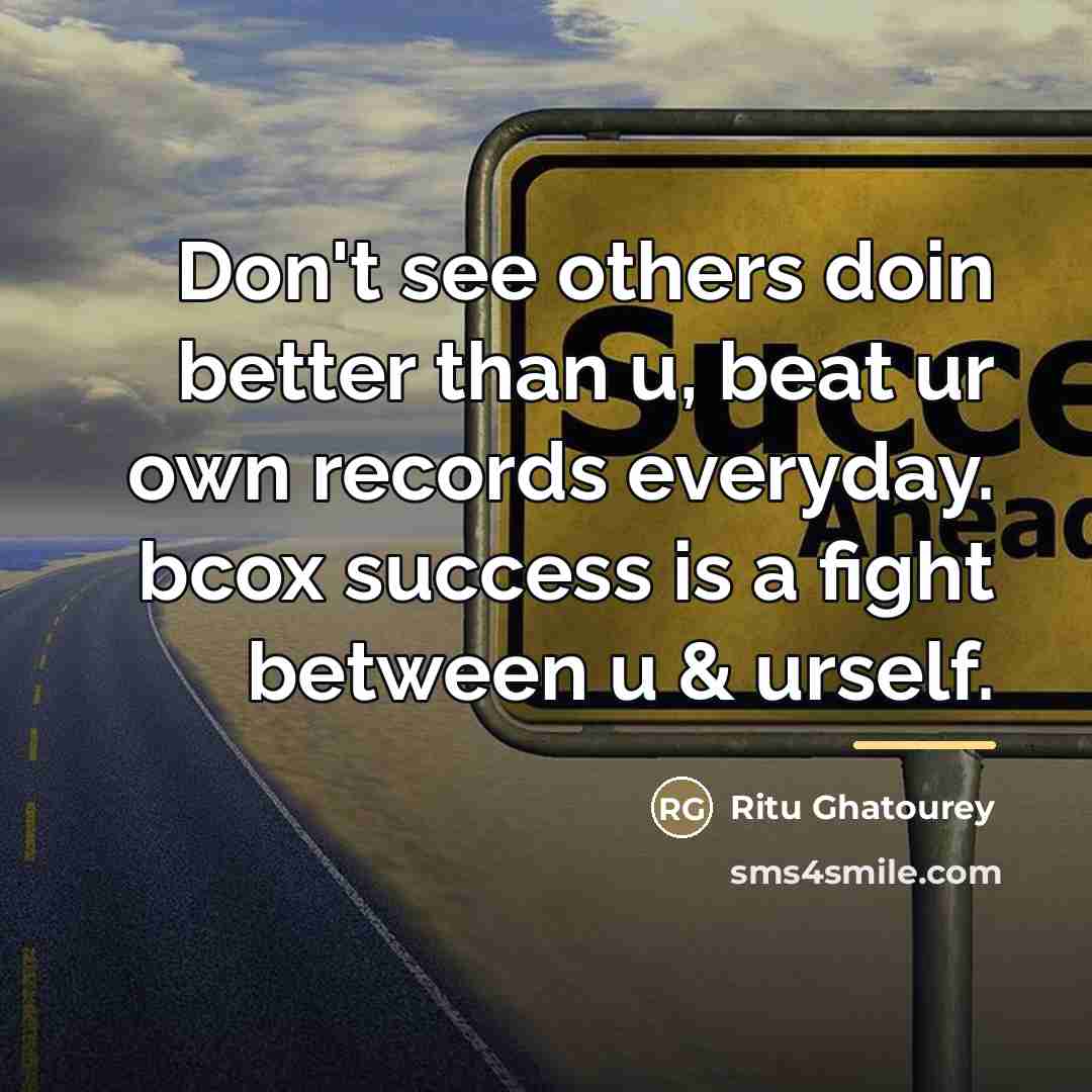 “Don't see others doin better than u, beat ur own…” quote by Ritu Ghatourey
