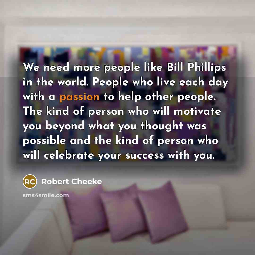 “We need more people like Bill Phillips in the world.…” quote by Robert Cheeke