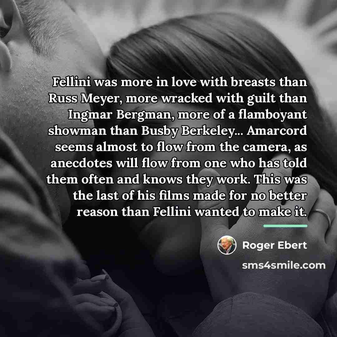 “Fellini was more in love with breasts than Russ Meyer,…” quote by Roger Ebert