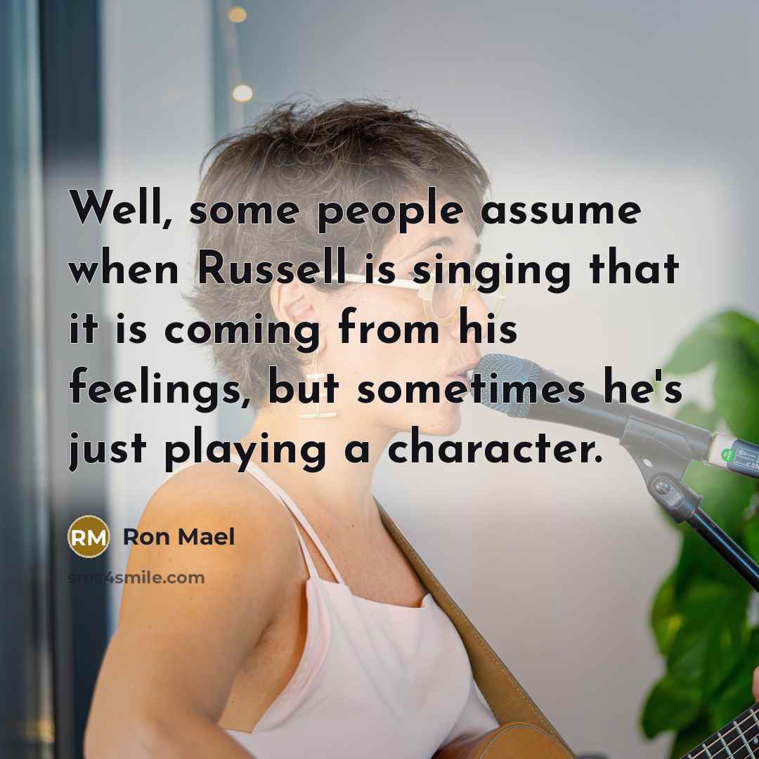 “Well, some people assume when Russell is singing that it…” quote by Ron Mael