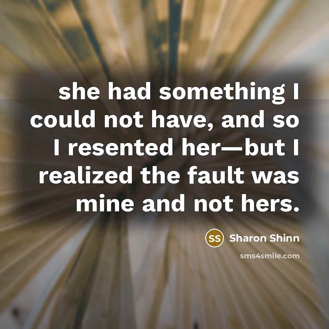 “she had something I could not have, and so I…” quote by Sharon Shinn