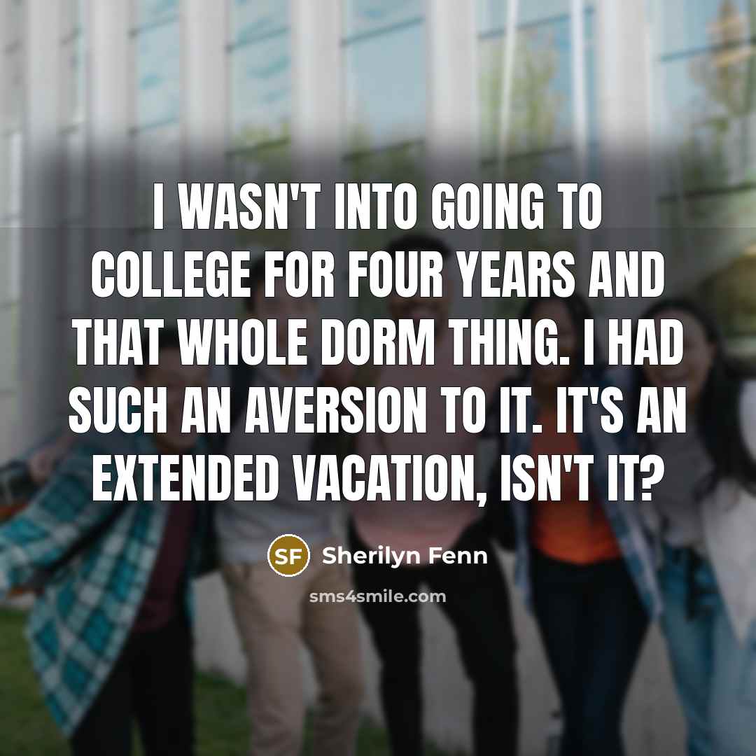 “I wasn't into going to college for four years and…” quote by Sherilyn Fenn