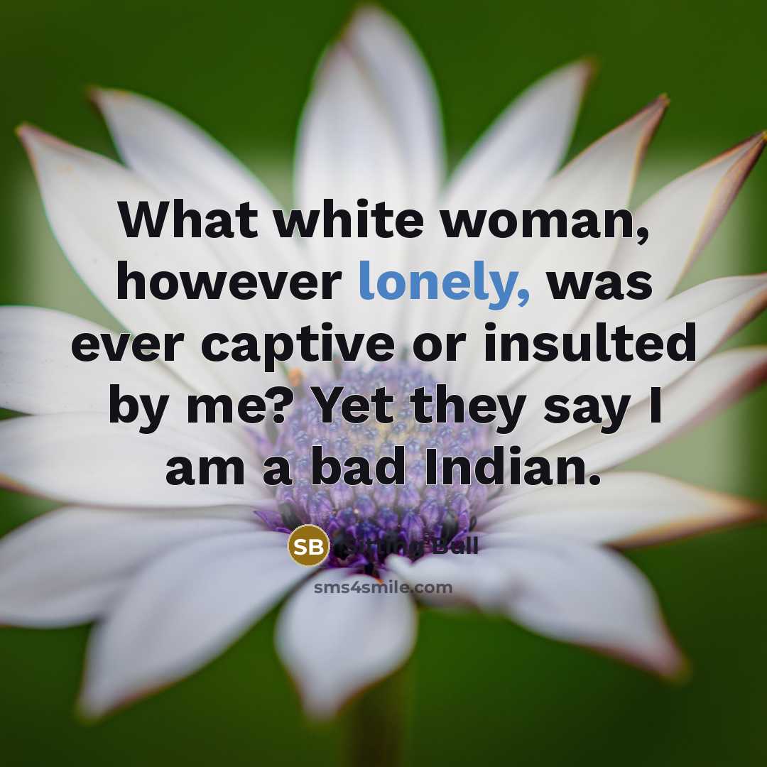 “What white woman, however lonely, was ever captive or insulted…” quote by Sitting Bull