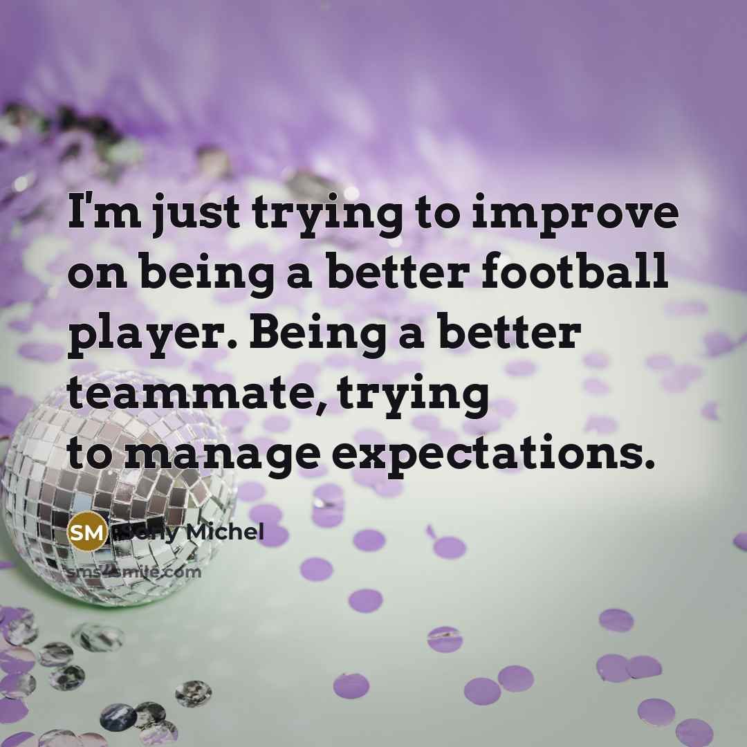 “I'm just trying to improve on being a better football…” quote by Sony Michel