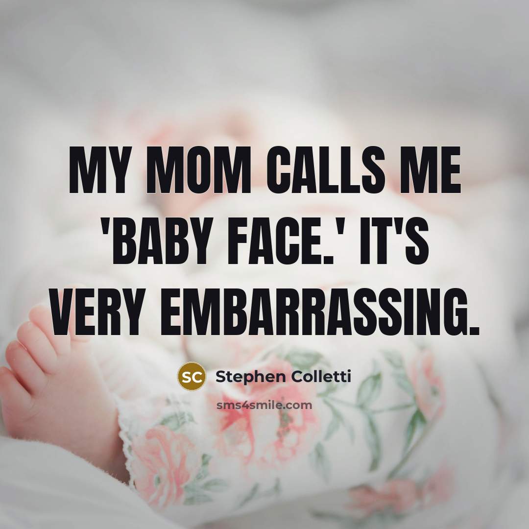 “My mom calls me 'baby face.' It's very embarrassing.…” quote by Stephen Colletti