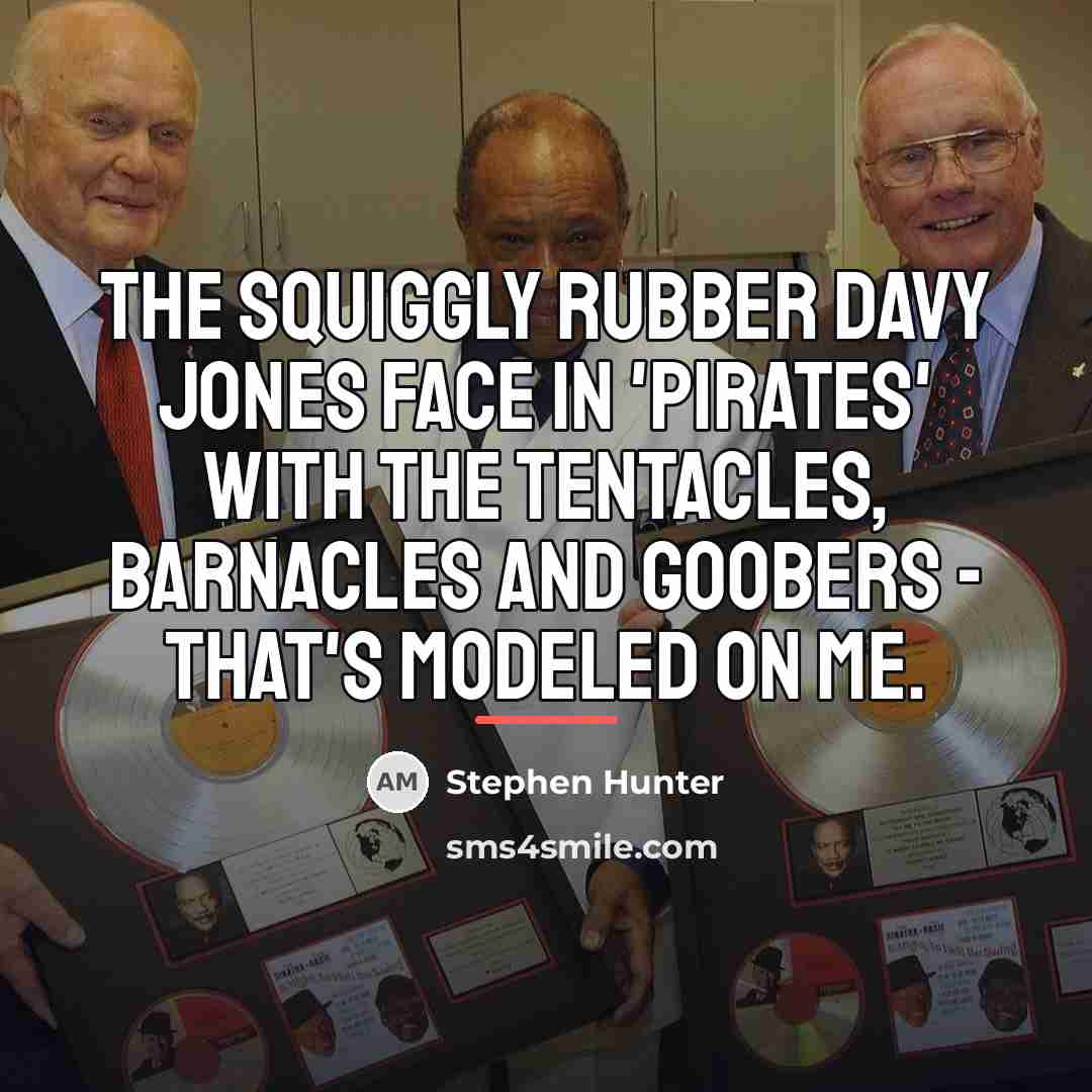 “The squiggly rubber Davy Jones face in 'Pirates' with the…” quote by Stephen Hunter