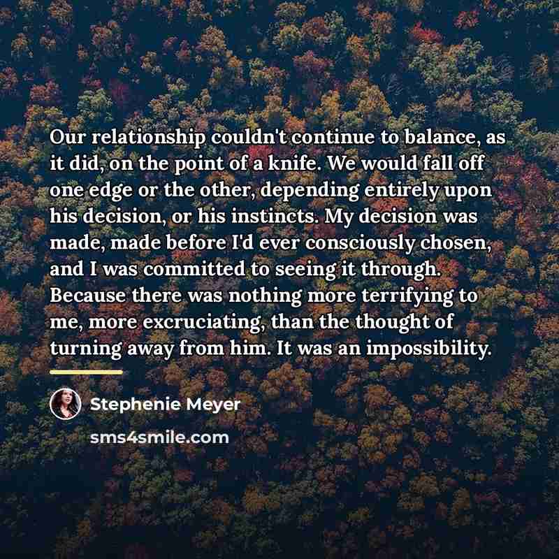 “Our relationship couldn't continue to balance, as it did, on…” quote by Stephenie Meyer