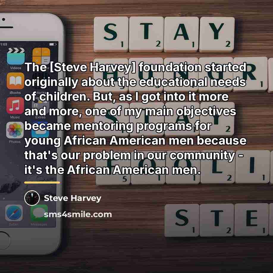 “The [Steve Harvey] foundation started originally about the educational needs…” quote by Steve Harvey