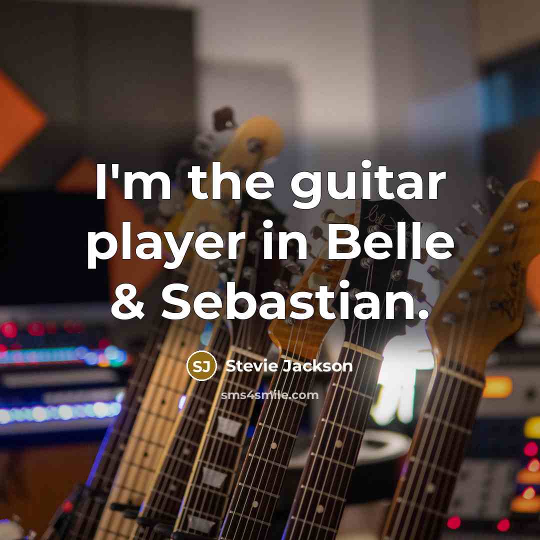 “I'm the guitar player in Belle & Sebastian.…” quote by Stevie Jackson