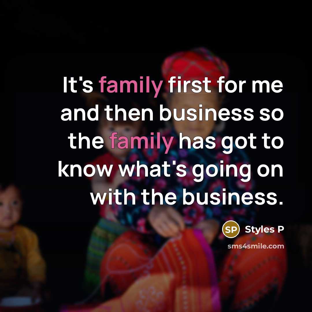 “It's family first for me and then business so the…” quote by Styles P