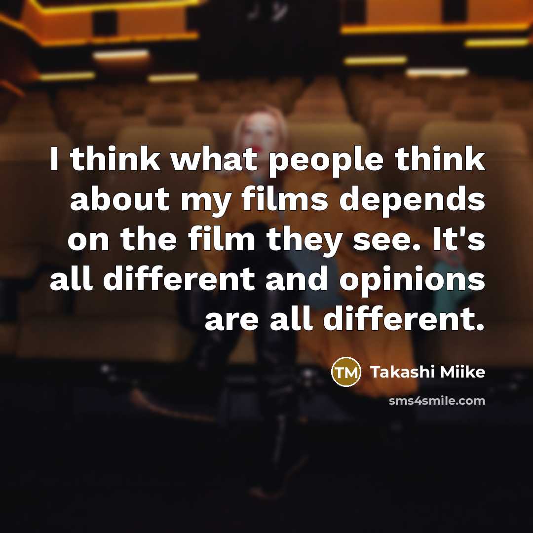“I think what people think about my films depends on…” quote by Takashi Miike