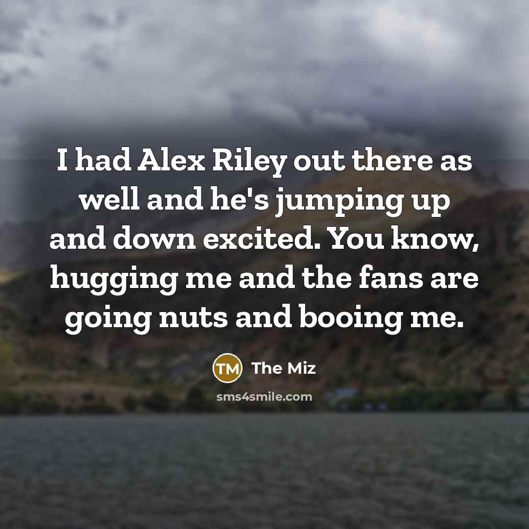 “I had Alex Riley out there as well and he's…” quote by The Miz