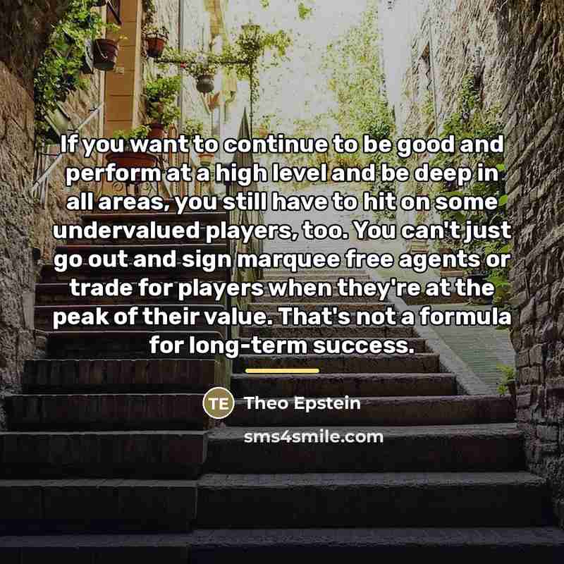 “If you want to continue to be good and perform…” quote by Theo Epstein