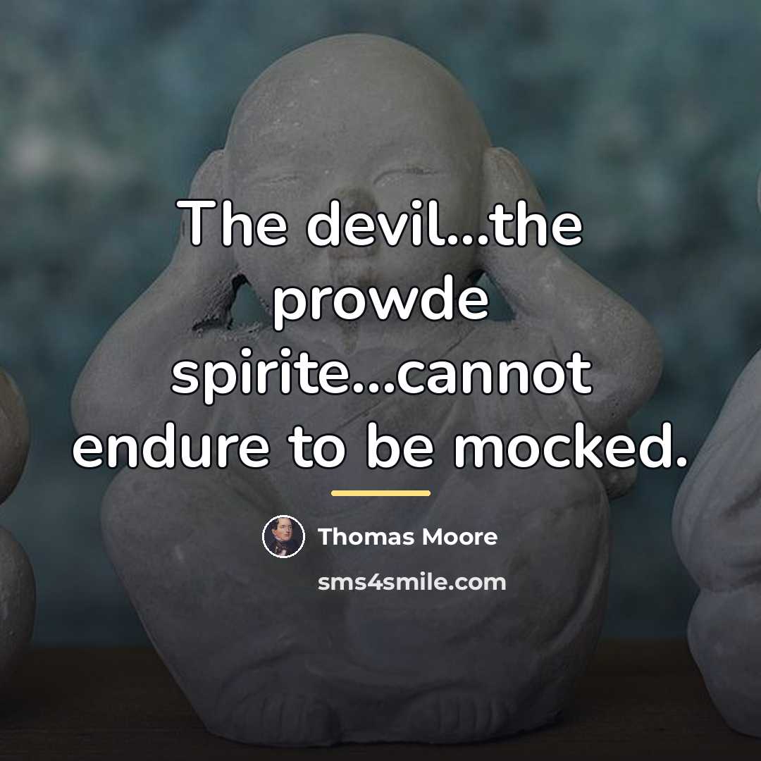 “The devil...the prowde spirite...cannot endure to be mocked.…” quote by Thomas Moore