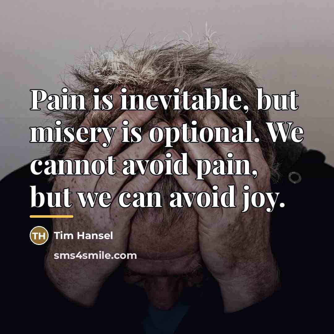 “Pain is inevitable, but misery is optional. We cannot avoid…” quote by Tim Hansel