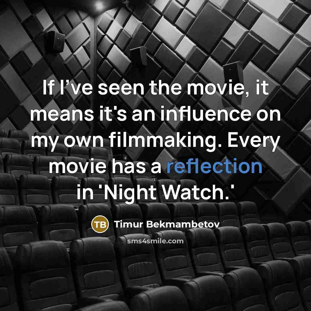 “If I've seen the movie, it means it's an influence…” quote by Timur Bekmambetov