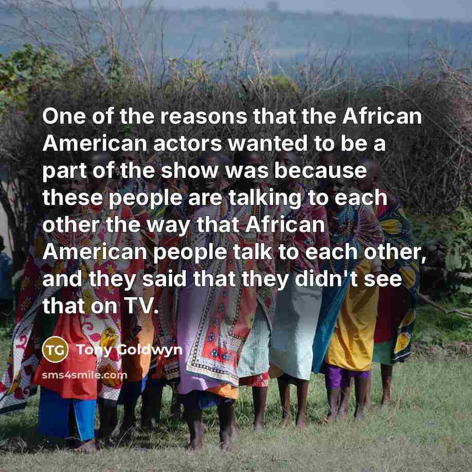 “One of the reasons that the African American actors wanted…” quote by Tony Goldwyn