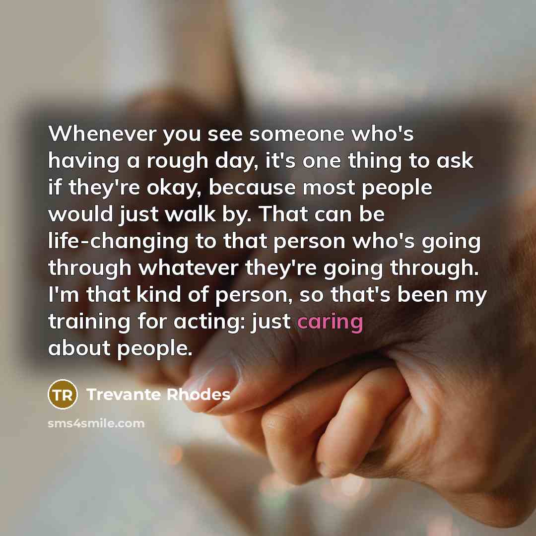“Whenever you see someone who's having a rough day, it's…” quote by Trevante Rhodes